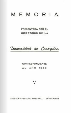 Memoria presentada por el Directorio de la Universidad de Concepción correspondiente al año 1953.