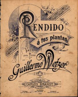 Rendido á tus plantas : Vals para piano por Guillermo Wetzer. Op. 45