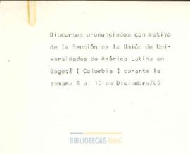 Discursos pronunciados en la Reunión de la Unión de Universidades de América Latina en Bogotá, 1963